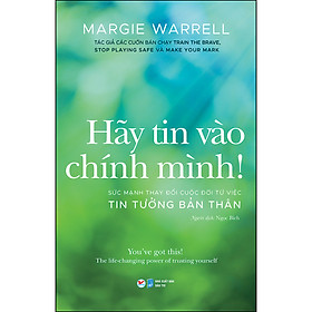 [Download Sách] Hãy Tin Vào Chính Mình ! - Sức Mạnh Thay Đổi Cuộc Đời Từ Việc Tin Tưởng Bản Thân