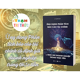 Ứng dụng Phân tích báo cáo tài chính và định giá doanh nghiệp trong thực tiễn - Lý Lâm Duy - NXB Công Thương