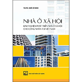 Nhà Ở Xã Hội - Kinh Nghiệm Phát Triển Nhà Ở Xã Hội Cho Công Nhân Tại Việt Nam