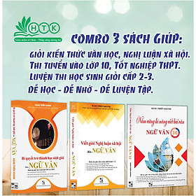 Sách - Bộ 03 cuốn sách giúp giỏi môn Ngữ văn (Bí quyết trở thành học sinh giỏi; Viết giỏi Nghị luận xã hội; Nắm vững kĩ năng viết bài văn 10) - Quốc hội