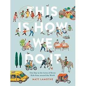Sách - This Is How We Do It: One Day in the Lives of Seven Kids from around the by Matt Lamothe (US edition, hardcover)