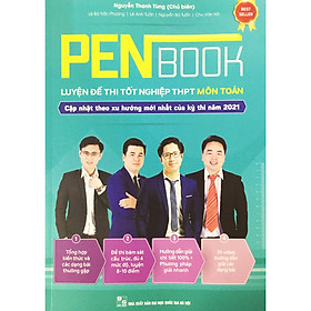 Penbook Luyện Đề Thi Tốt Nghiệp THPT Môn Toán - Cập nhật theo xu hướng mới nhất của kỳ thi năm 2021