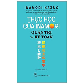 Thực Học Của Inamori Kazuo - Quản Trị Và Kế Toán