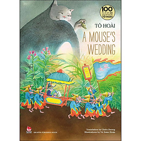 [Download Sách] Tô Hoài’s Selected Stories For Children: A MOUSE’S WEDDING - Ấn Bản Kỉ Niệm 100 Năm Tô Hoài