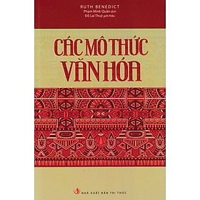 Các Mô Thức Văn Hóa - Ruth Benedict - Phạm Minh Quân dịch - Đỗ Lai Thúy giới thiệu - (bìa mềm)