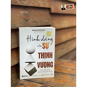 HÌNH DÁNG CỦA SỰ THỊNH VƯỢNG - LỰA CHỌN ĐÚNG QUAN TRỌNG HƠN NỖ LỰC - Brian Portnoy - Nguyễn Tiến Nam - Bizbooks - NXB Hồng Đức.