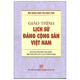 [Download Sách] Giáo Trình Lịch Sử Đảng Cộng Sản Việt Nam (Dành Cho Bậc Đại Học Hệ Chuyên Lý Luận Chính Trị)