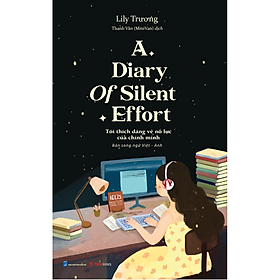 Sách A Diary Of Silent Effort – Tôi Thích Dáng Vẻ Nỗ Lực Của Chính Mình - LiLy Trương – Phiên Bản Song Ngữ Việt Anh