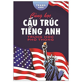 Sách Cùng Học Cấu Trúc Tiếng Anh Trung Học Phổ Thông