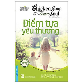 Chicken Soup For The Sister’S Soul 24 - Điểm Tựa Yêu Thương (Tái Bản 2020)