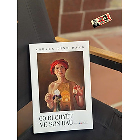(Bìa Mềm In Màu) 60 BÍ QUYẾT VẼ SƠN DẦU - Nguyễn Đình Đăng – Đông A – NXB Dân Trí - Đông Nguyễn