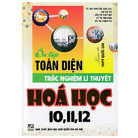 Download sách Ôn Tập Toàn Diện Trắc Nghiệm Lí Thuyết Hóa Học 10,11,12 (Luyện Thi THPT Quốc Gia)