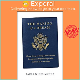 Hình ảnh Sách - The Making of a Dream : How a Group of Young Undocumented Immigrants by Laura Wides-Munoz (US edition, paperback)