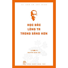 Hình ảnh Cuốn Sách Hay Về Văn Hóa Lịch Sử:  Di Sản Hồ Chí Minh - Học Bác Lòng Ta Trong Sáng Hơn