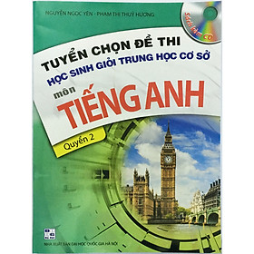 [Download Sách] Tuyển chọn đề thi học sinh giỏi trung học cơ sở môn tiếng anh, quyển 2 kèm CD (tặng kèm bookmark hình)