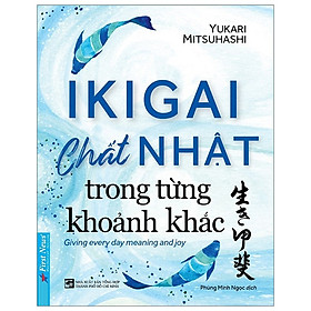 [Download Sách] Ikigai - Chất Nhật Trong Từng Khoảnh Khắc