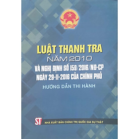 Luật Thanh tra năm 2010 và Nghị định số 159/2016/NĐ-CP ngày 29-11-2016 của Chính phủ hướng dẫn thi hành
