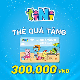 [Toàn Quốc] - Giftcode Thẻ Quà Tặng tiNi 300.000VND - Dùng trong hệ thống tiNiWorld, tiNiStore, tiNiPark