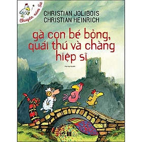 Gà Con Bé Bỏng, Quái Thú Và Chàng Hiệp Sĩ (Tái Bản)