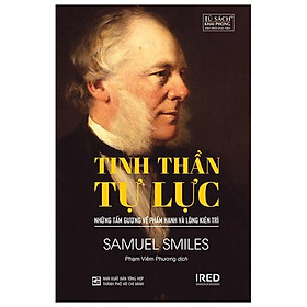 Tinh Thần Tự Lực - Những tấm gương về phẩm hạnh và lòng kiên trì - Samuel Smiles - IRED Books