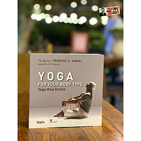 YOGA FOR YOUR BODY TYPE – Yoga theo Dosha – Srinivas S. Kamal – Quang Huy dịch – Con Sóc – NXB Thanh Niên (Bìa mềm)