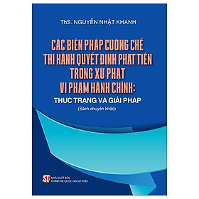 Các Biện Pháp Cưỡng Chế Thi Hành Quyết Định Phạt Tiền Trong Xử Phạt Vi Phạm Hành Chính: Thực Trạng Và Giải Pháp