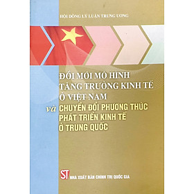 Đổi mới mô hình tăng trưởng kinh tế ở Việt Nam và chuyển đổi phương thức phát triển kinh tế ở Trung Quốc (xuất bản 2013)
