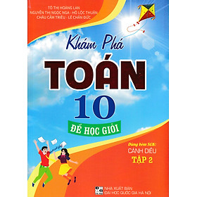 Khám Phá Toán 10: Để Học Giỏi – Tập 1 (Dùng Kèm SGK Chân Trời Sáng Tạo)