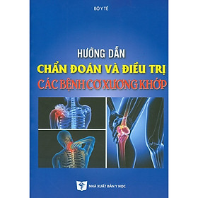 Hướng Dẫn Chẩn Đoán Và Điều Trị Các Bệnh Cơ Xương Khớp