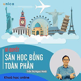 - Khóa học PHÁT TRIỂN CÁ NHÂN- Bí quyết săn học bổng toàn phần- UNICA.VN