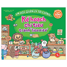 [Download Sách] Rèn Luyện Kỹ Năng Sống Cho Trẻ - Em Học Quản Lý Tài Chính - Kế Hoạch Chi Tiêu Tránh