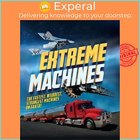 Sách - Extreme Machines : The fastest, weirdest, strongest machines on Earth! by Anne Rooney (UK edition, paperback)