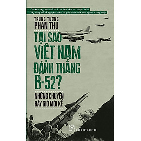 Tại Sao Việt Nam Đánh Thắng B-52NULL – Những Chuyện Bây Giờ Mới Kể