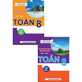 Combo Phát Triển Tư Duy Đột Phá Giải Bài Tập Tài Liệu Dạy Học Toán 8 (Tập 1+Tập 2)
