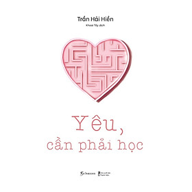 Sách Khám Phá Tâm Lý Tuổi Teen: Yêu, Cần Phải Học