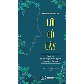 Lời Cỏ Cây - Bàn Về Thân Phận Con Người Trong Cuộc Đời - Márai Sándor - Nguyễn Hồng Nhung dịch - (bìa mềm)