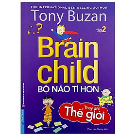 Tony Buzan - Tập 2: Bộ Não Tí Hon Thay Đổi Thế Giới (Tái Bản 2020)