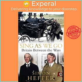 Sách - Sing As We Go - Britain Between the Wars by Simon Heffer (UK edition, hardcover)