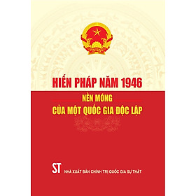 Hiến pháp năm 1946: Nền móng của một quốc gia độc lập