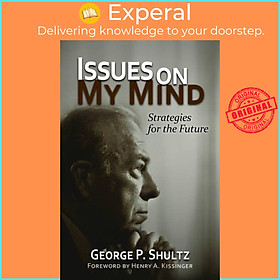 Sách - Issues on My Mind - Strategies for the Future by George P. Shultz (UK edition, paperback)