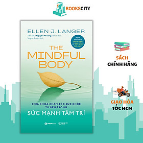 Sách - The Mindful Body - Sức Mạnh Tâm Trí - Ellen J. Langer
