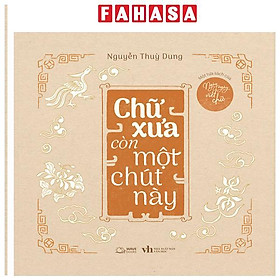 Sách - Một Tựa Sách Của Ngày Ngày Viết Chữ - Chữ Xưa Còn Một Chút Này (Tái Bản 2025)