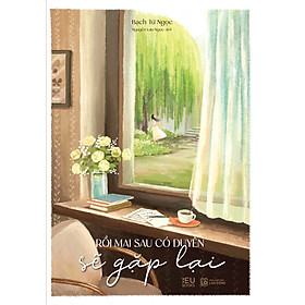 Sách Rồi Mai Sau, Có Duyên Sẽ Gặp Lại