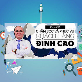 Khóa Học Kỹ Năng Chăm Sóc Và Phục Vụ Khách Hàng Đỉnh Cao