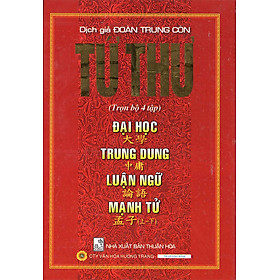 Tứ Thư (trọn bộ): Đại Học - Trung Dung - Luận Ngữ - Mạnh Tử