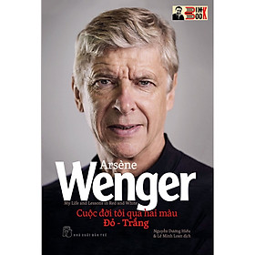 Hình ảnh ARSENE WENGER – CUỘC ĐỜI TÔI QUA HAI MÀU ĐỎ TRẮNG - Nguyễn Dương Hiếu, Lê Minh Loan dịch - NXB Trẻ (bìa mềm)