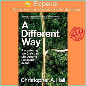 Sách - A Different Way - Recentering the Christian Life Around Following Jesus by Christopher A. Hall (hardcover)