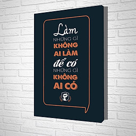 Tranh Treo Tường Làm Những Gì Không Ai Làm Để Có Những Gì Không Ai Có