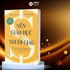 Hình ảnh Nền Giáo Dục Của Người Giàu - Những Bài Học Để Thành Công Chỉ Trường Đời Mới Dạy (Michael Ellsberg)