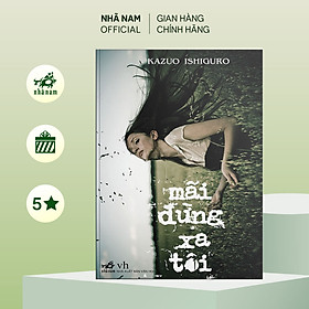 Sách - Mãi đừng xa tôi (Kazuo Ishiguro) (Nhã Nam Official)